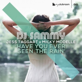 DJ SAMMY X JESS TAGGART X MICKY MODELLE - HAVE YOU EVER SEEN THE RAIN